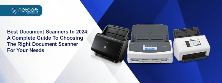 Best Document Scanners in 2024: A Complete Guide to Choosing the Right Document Scanner for Your Needs