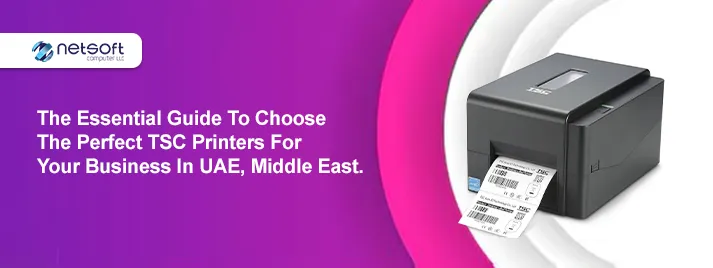 The Essential Guide to Choose the Perfect TSC Printers for Your Business in UAE, Middle East.