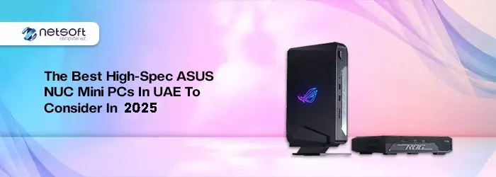 The Best High-Spec ASUS NUC Mini PCs in UAE to Consider in 2025