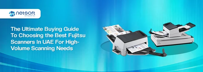 Best Fujitsu Scanners in UAE for High-Volume Scanning Needs 