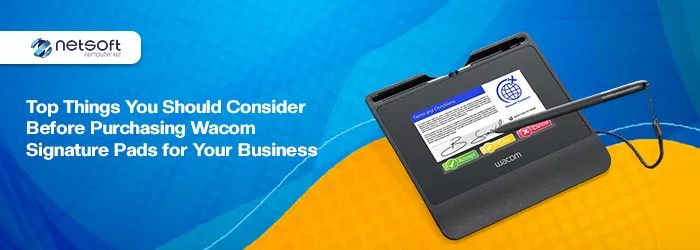 Top Things You Should Consider Before Purchasing Wacom Signature Pads for Your Business