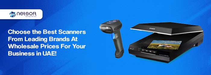 Choose the Best Scanners from Leading Brands at Wholesale Prices for Your Business in UAE!