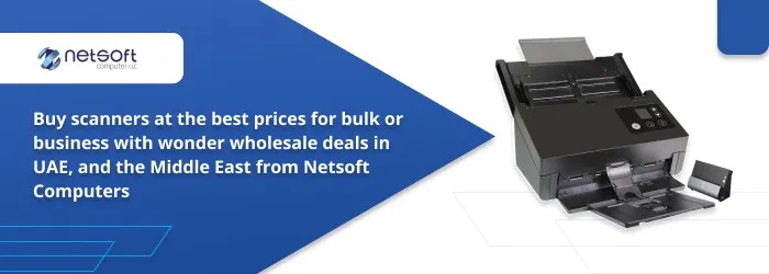 Buy scanners at the best prices for bulk or business with wonder wholesale deals in UAE, and the Middle East from Netsoft Computers