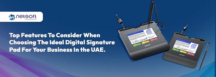 Top Features to Consider When Choosing the Ideal Digital Signature Pad for Your Business in the UAE.