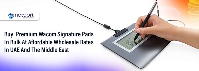 Buy Premium Wacom Signature Pads in Bulk at Affordable Wholesale Rates in UAE and the Middle East