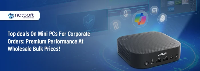 Top deals on Mini PCs for corporate orders: Premium performance at Wholesale bulk prices!