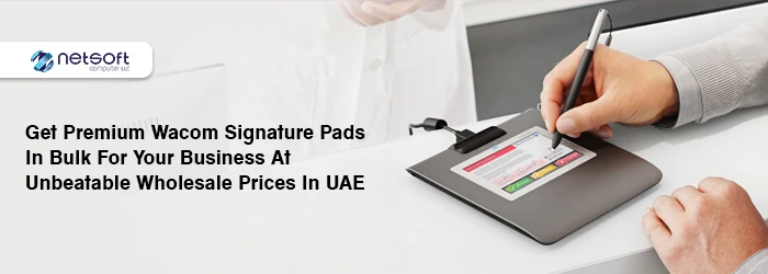 Get Premium Wacom Signature Pads in Bulk for Your Business at Unbeatable Wholesale Prices in UAE