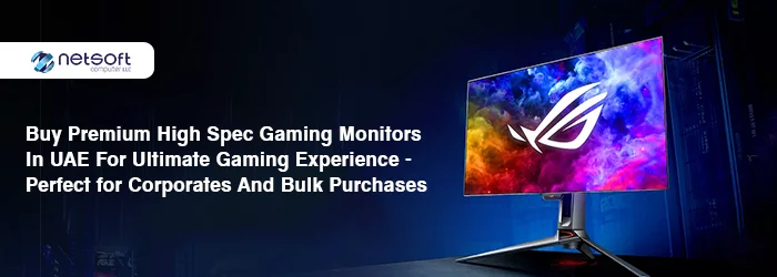Buy Premium High Spec Gaming Monitors in UAE for Ultimate Gaming Experience - Perfect for Corporates and Bulk Purchases