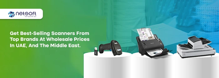 Get Best-Selling Scanners from Top Brands at Wholesale Prices in UAE, and the Middle East – Netsoft Computer