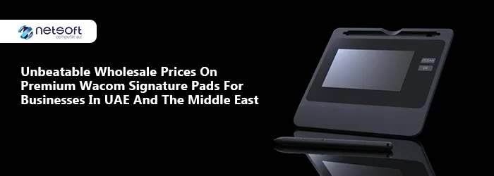Wacom Signature Pads for Businesses in UAE