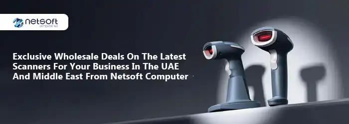 Exclusive Wholesale Deals on the Latest Scanners for Your Business in the UAE and Middle East from Netsoft Computer