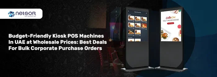 Budget-Friendly Kiosk POS Machines in UAE at Wholesale Prices: Best Deals for Bulk Corporate Purchase Orders