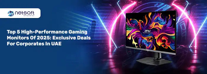 Top 5 High-Performance Gaming Monitors of 2025: Exclusive Deals for Corporates in UAE