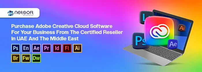 Purchase Adobe Creative Cloud Software for your business from the Certified Reseller in UAE and the Middle East - Netsoft Computer