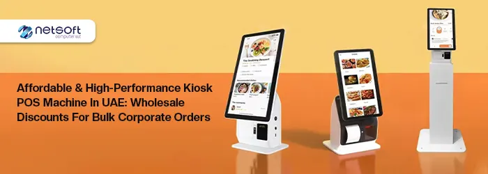 Affordable & High-Performance Kiosk POS Machine in UAE: Wholesale Discounts for Bulk Corporate Orders