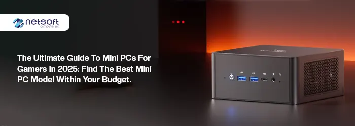 The Ultimate Guide to Mini PCs for Gamers in 2025: Find the Best Mini PC Model Within Your Budget