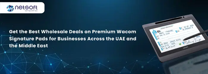 Get the Best Wholesale Deals on Premium Wacom Signature Pads for Businesses Across the UAE and the Middle East