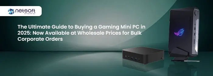 The Ultimate Guide to Buying a Gaming Mini PC in 2025: Now Available at Wholesale Prices for Bulk Corporate Orders