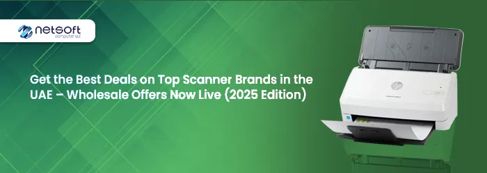 Get the Best Deals on Top Scanner Brands in the UAE – Wholesale Offers Now Live (2025 Edition)